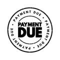 Payment Due - date on which a payment or invoice is scheduled to be received by the nominee, text concept stamp