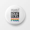 Peace Love Pride. Button Pin Badge with LGBT Quote, Pride Month Celebrate Concept. Typography with Qute with Lgbt