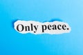 Only peace text on paper. Word Only peace on a piece of paper. Concept Image