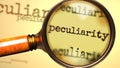 Peculiarity and a magnifying glass on English word Peculiarity to symbolize studying, examining or searching for an explanation