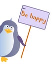 Penguin holds a sign with an inscription `Be happy`.