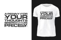 A penny for your thoughts seems a little pricey Modern Professional T-shirt design vector template Royalty Free Stock Photo