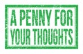A PENNY FOR YOUR THOUGHTS, words on green rectangle stamp sign Royalty Free Stock Photo