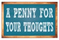 A PENNY FOR YOUR THOUGHTS words on blue wooden frame school blackboard Royalty Free Stock Photo