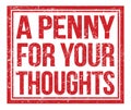 A PENNY FOR YOUR THOUGHTS, text on red grungy stamp sign Royalty Free Stock Photo