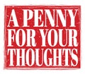 A PENNY FOR YOUR THOUGHTS, text on red stamp sign Royalty Free Stock Photo
