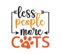 less people more cats inspiring funny quote vector graphic design for souvenir printing and for cutting machine