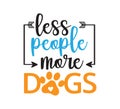 less people more dogs inspiring funny quote vector graphic design for souvenir printing and for cutting machine