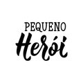 Little hero in Portuguese. Ink illustration with hand-drawn lettering. Pequeno heroi