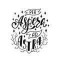 Per Aspera Ad Astra - latin phrase means Through Hardships To The Stars. Hand drawn inspirational vector quote for prints.