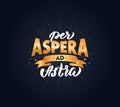 Per Aspera Ad Astra latin phrase. Translation: Through Hardships to the Stars.