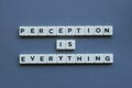 ' Perception Is Everything ' word made of square letter word on grey background