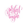 Perfect couple - hand lettering inscription text to valentines d