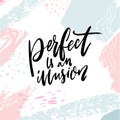 Perfect is an illusion. Inspirational support quote on pastel pink and blue artistic background. Positive saying about