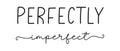 PERFECT IMPERFECT. Simple lettering typography script words perfect imperfect.