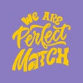 We are perfect match - hand written Love lettering quote for Valentine's day. Unique calligraphic design. Romantic Royalty Free Stock Photo