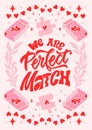 We are perfect match - hand written Love lettering quote for Valentine's day. Unique calligraphic design. Romantic Royalty Free Stock Photo