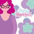 Perfectly imperfect, cartoon woman portrait wearing glasses, flowers decoration poster