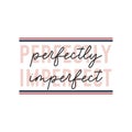 Perfectly imperfect inspirational cute quote