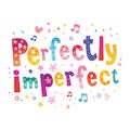 Perfectly imperfect