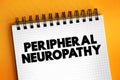 Peripheral neuropathy - result of damage to the nerves located outside of the brain and spinal cord, text concept on notepad