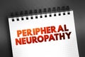 Peripheral neuropathy - result of damage to the nerves located outside of the brain and spinal cord, text on notepad, concept