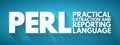 PERL - Practical Extraction and Reporting Language acronym, technology concept background