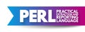 PERL - Practical Extraction and Reporting Language is a family of two high-level, general-purpose, interpreted, dynamic
