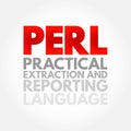 PERL - Practical Extraction and Reporting Language is a family of two high-level, general-purpose, interpreted, dynamic