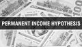 Permanent income hypothesis text Concept Closeup. American Dollars Cash Money,3D rendering. Permanent income hypothesis at Dollar