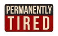 Permanently tired vintage rusty metal sign