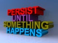 Persist until something happens