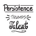 Persistence trumps talent quote lettering. Black and white style Royalty Free Stock Photo