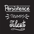 Persistence trumps talent quote lettering. Black and white style Royalty Free Stock Photo