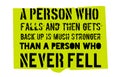 A Person Who Falls And Gets Back Up Is Much Stronger Than A Pers