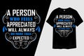 A Person Who Feels Appreciated Will Always Do More Than Expected T-Shirt Design