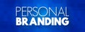 Personal Branding - effort to create and influence public perception of an individual by positioning them as an authority in their