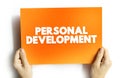 Personal Development - consists of activities that develop a person's capabilities and potential, build human capital