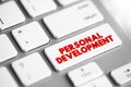 Personal Development - consists of activities that develop a person\'s capabilities and potential, build human capital