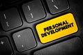 Personal Development - consists of activities that develop a person\'s capabilities and potential, build human capital