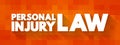 Personal Injury Law - allows an injured person to file a civil lawsuit in court and get a legal remedy for all losses, text