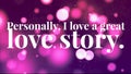 Personally i love a great love story. Best quote on Illustration abstract background