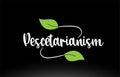 Pescetarianism word text with green leaf logo icon design