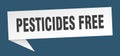 pesticides free banner. pesticides free speech bubble.