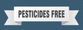 pesticides free ribbon. pesticides free isolated band sign.
