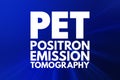 PET - Positron Emission Tomography acronym, medical concept background