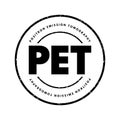 PET Positron Emission Tomography - functional imaging technique that uses radioactive substances, acronym text stamp concept