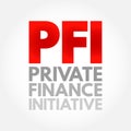PFI Private Finance Initiative - procurement method where the private sector finances, builds and operates infrastructure, acronym