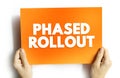 Phased Rollout is a hardware or software migration method that involves incrementally implementing a new system, text concept on Royalty Free Stock Photo