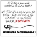 Heidelberg Catechism question number 1: what your only comfort in life and death? Not own, belong to faithful savior Jesus Christ